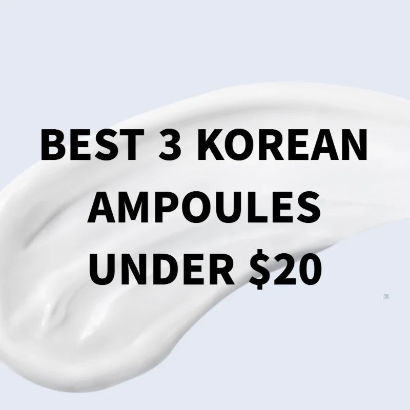 Best 3 Korean Ampoules Under $20: Your Secret to Radiant Skin! - SkincareSeoul